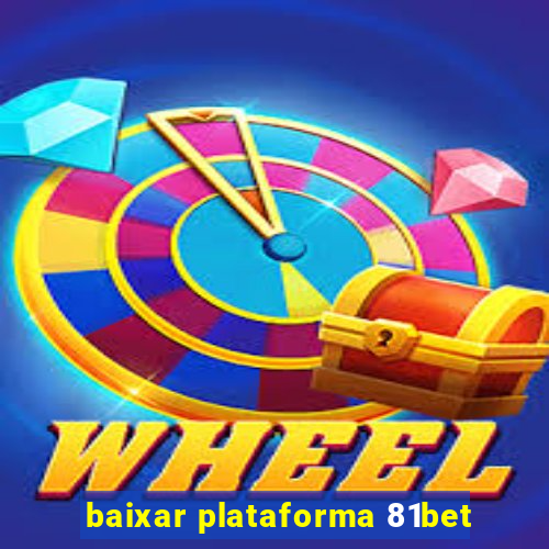 baixar plataforma 81bet